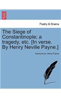 Siege of Constantinople; A Tragedy, Etc. [In Verse. by Henry Neville Payne.]