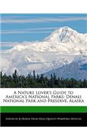 A Nature Lover's Guide to America's National Parks: Denali National Park and Preserve, Alaska