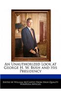 An Unauthorized Look at George H. W. Bush and His Presidency