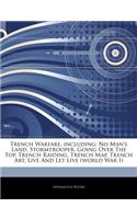 Articles on Trench Warfare, Including: No Man's Land, Stormtrooper, Going Over the Top, Trench Raiding, Trench Map, Trench Art, Live and Let Live (World War I)(English)