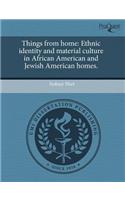 Things from Home: Ethnic Identity and Material Culture in African American and Jewish American Homes