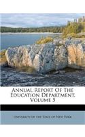 Annual Report of the Education Department, Volume 5