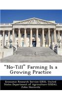 No-Till Farming Is a Growing Practice