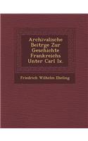 Archivalische Beitr GE Zur Geschichte Frankreichs Unter Carl IX.