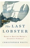 The Last Lobster: Boom or Bust for Maine's Greatest Fishery?