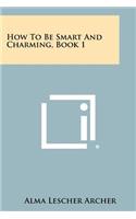 How To Be Smart And Charming, Book 1