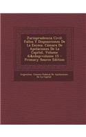 Jurisprudencia Civil: Fallos y Disposiciones de La Excma. Camara de Apelaciones de La Capital, Volume 6; Volume 15 (Primary Source)