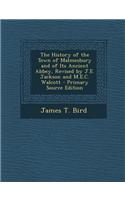 The History of the Town of Malmesbury and of Its Ancient Abbey, Revised by J.E. Jackson and M.E.C. Walcott