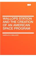 Wallops Station and the Creation of an American Space Program