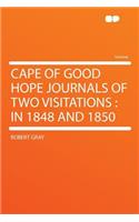 Cape of Good Hope Journals of Two Visitations: In 1848 and 1850: In 1848 and 1850