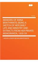 Memoirs of Anna Braithwaite; Being a Sketch of Her Early Life and Ministry and Extracts from Her Private Memoranda, 1830-59