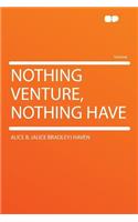 Nothing Venture, Nothing Have