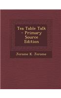 Tea Table Talk - Primary Source Edition: (English)
