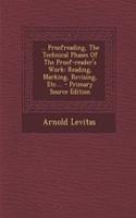 ... Proofreading, the Technical Phases of the Proof-Reader's Work