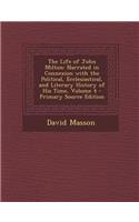 The Life of John Milton: Narrated in Connexion with the Political, Ecclesiastical, and Literary History of His Time, Volume 4
