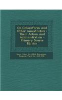 On Chloroform and Other Anaesthetics: Their Action and Administration