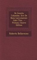 de Gemitu Columbae, Sive de Bono Lacrymarum: Libri Tres... - Primary Source Edition