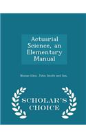 Actuarial Science, an Elementary Manual - Scholar's Choice Edition
