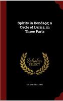 Spirits in Bondage; a Cycle of Lyrics, in Three Parts