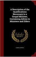 Description of the Qualifications Necessary to a Gospel Minister, Containing Advice to Ministers and Elders: (English)