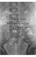 Teenage Years, Best Time of My Life. NOT!