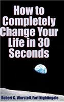 How to Completely Change Your Life in 30 Seconds