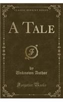 A Tale (Classic Reprint)