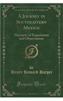 A Journey in Southeastern Mexico: Narrative of Experiences and Observations (Classic Reprint)(English)