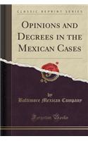 Opinions and Decrees in the Mexican Cases (Classic Reprint)