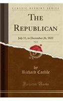 The Republican, Vol. 8: July 11, to December 26, 1823 (Classic Reprint)(English)