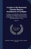 A Letter to the Reverend Thomas Beynon, Archdeacon of Cardigan: In Reply to A Vindication of the Literary Character of Professor Porson by Crito Cantabrigiensis; and In Further Proof of the Authenticity of 1 John