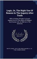 Logic, Or, The Right Use Of Reason In The Inquiry After Truth