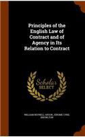 Principles of the English Law of Contract and of Agency in Its Relation to Contract