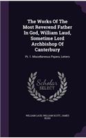 Works Of The Most Reverend Father In God, William Laud, Sometime Lord Archbishop Of Canterbury