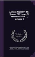 Annual Report of the Bureau of Prisons of Massachusetts ..., Volume 2