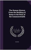 The Roman History From the Building of Rome to the Ruin of the Commonwealth