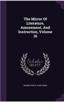 The Mirror Of Literature, Amusement, And Instruction, Volume 16