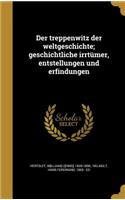 Der treppenwitz der weltgeschichte; geschichtliche irrtümer, entstellungen und erfindungen
