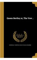 Queen Bertha; or, The Vow ..