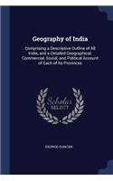 Geography of India: Comprising a Descriptive Outline of All India, and a Detailed Geographical, Commercial, Social, and Political Account of Each of Its Provinces