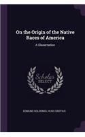On the Origin of the Native Races of America: A Dissertation