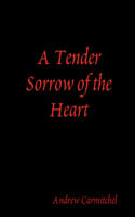 A Tender Sorrow of the Heart