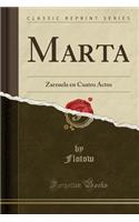 Marta: Zarzuela en Cuatro Actos (Classic Reprint)