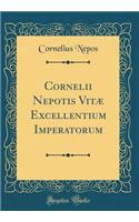 Cornelii Nepotis Vitï¿½ Excellentium Imperatorum (Classic Reprint)