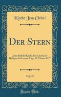 Der Stern, Vol. 49: Zeitschrift Der Kirche Jesu Christi Der Heiligen Der Letzten Tage; 15. Februar 1917 (Classic Reprint)