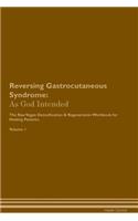 Reversing Gastrocutaneous Syndrome: As God Intended the Raw Vegan Plant-Based Detoxification & Regeneration Workbook for Healing Patients. Volume 1