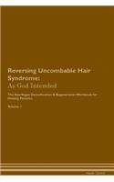 Reversing Uncombable Hair Syndrome: As God Intended the Raw Vegan Plant-Based Detoxification & Regeneration Workbook for Healing Patients. Volume 1