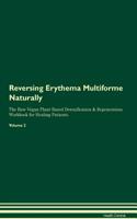 Reversing Erythema Multiforme Naturally the Raw Vegan Plant-Based Detoxification & Regeneration Workbook for Healing Patients. Volume 2