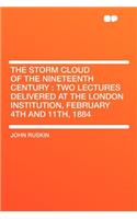 The Storm Cloud of the Nineteenth Century: Two Lectures Delivered at the London Institution, February 4th and 11th, 1884(English)