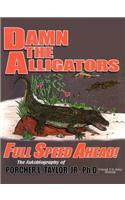 Damn the Alligators Full Speed Ahead